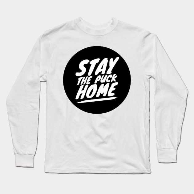 Stay The Puck At Home Long Sleeve T-Shirt by Kelleh Co. 